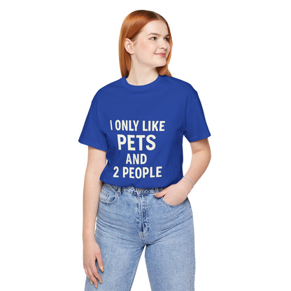 I Only Like Pets Unisex Jersey Short Sleeve Tee T-shirt
