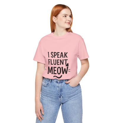 I Speak Fluent Meow Cat Lovers Unisex Jersey Short Sleeve Tee T-shirt