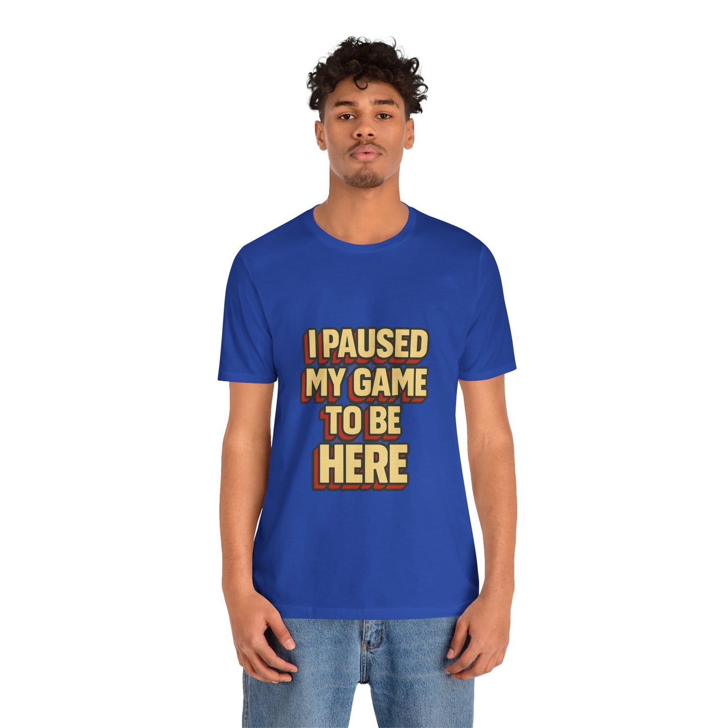 I Paused My Game To Be Here Unisex Jersey Short Sleeve Tee T-shirt