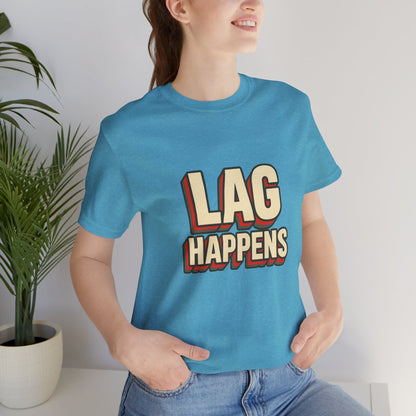 Lag Happens Gamers Humor Unisex Jersey Short Sleeve Tee T-shirt