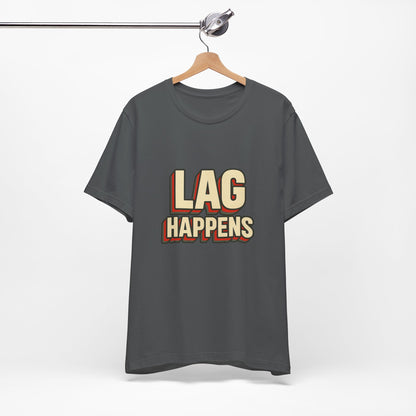 Lag Happens Gamers Humor Unisex Jersey Short Sleeve Tee T-shirt