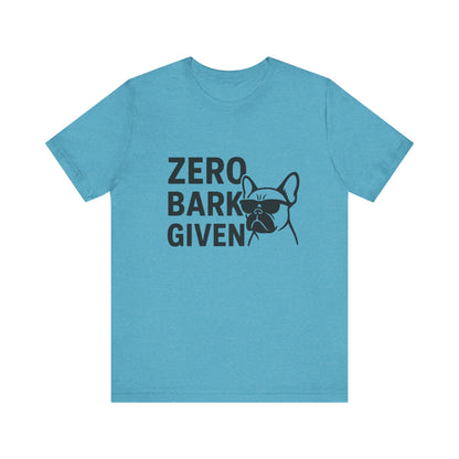 Zero Bark Given Frenchie Unisex Jersey Short Sleeve Tee T-shirt