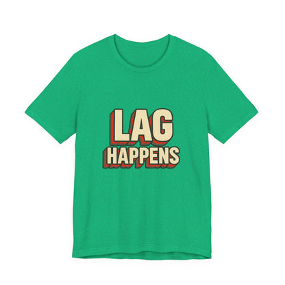 Lag Happens Gamers Humor Unisex Jersey Short Sleeve Tee T-shirt