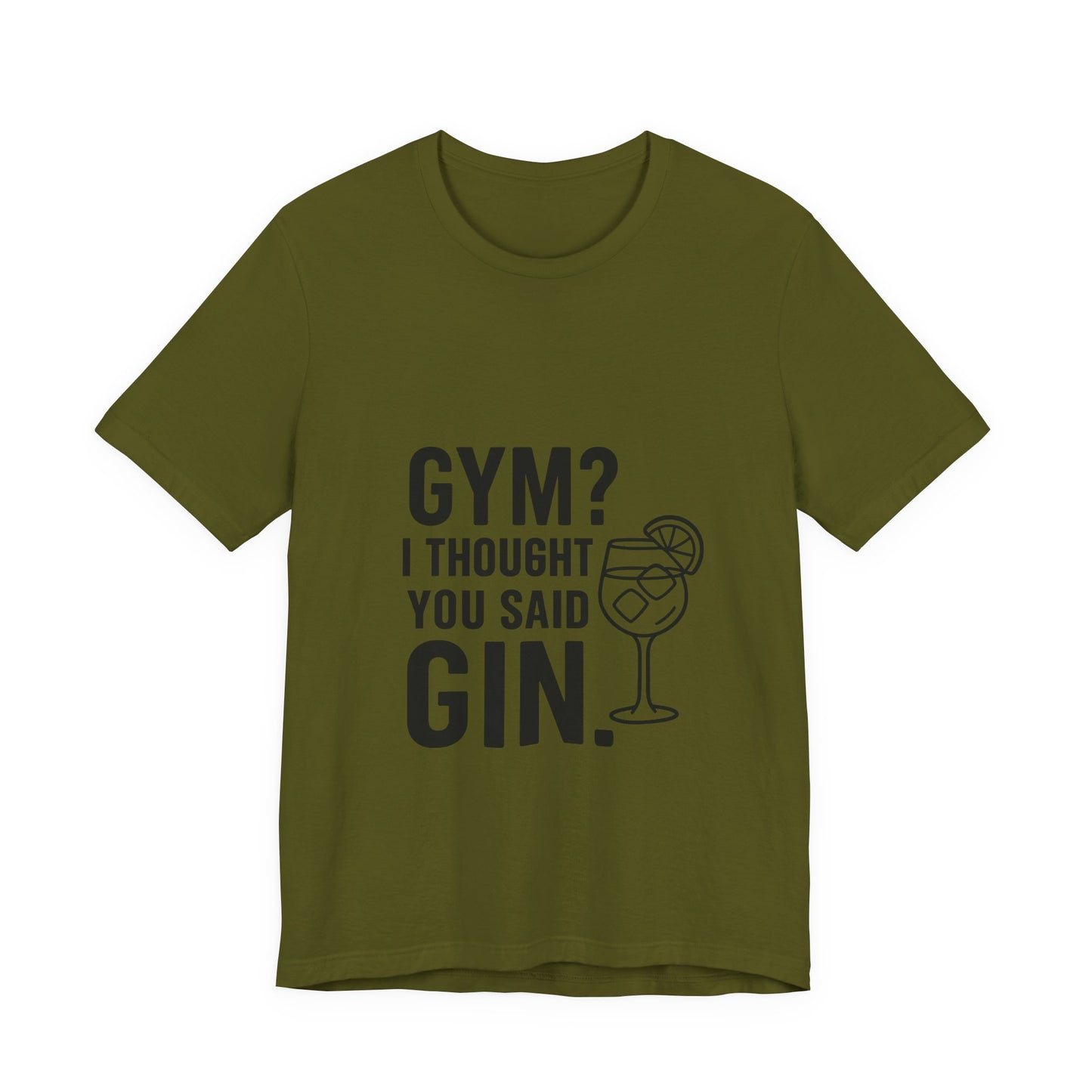 I Thought You Said Gin Unisex Jersey Short Sleeve Tee T-shirt