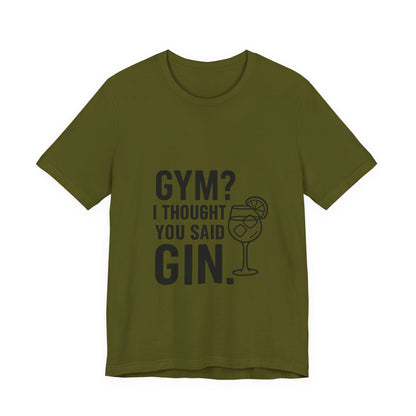 I Thought You Said Gin Unisex Jersey Short Sleeve Tee T-shirt