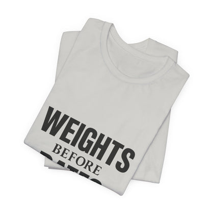 Weights Before Dates Gym Unisex Jersey Short Sleeve Tee T-shirt