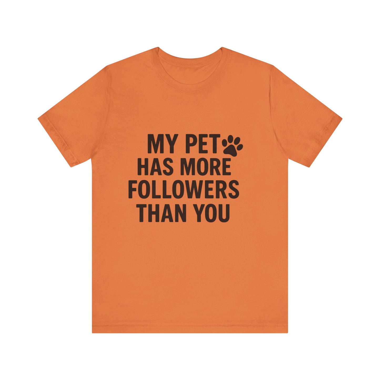 My Pet Has More Followers Than You Unisex Jersey Short Sleeve Tee T-shirt