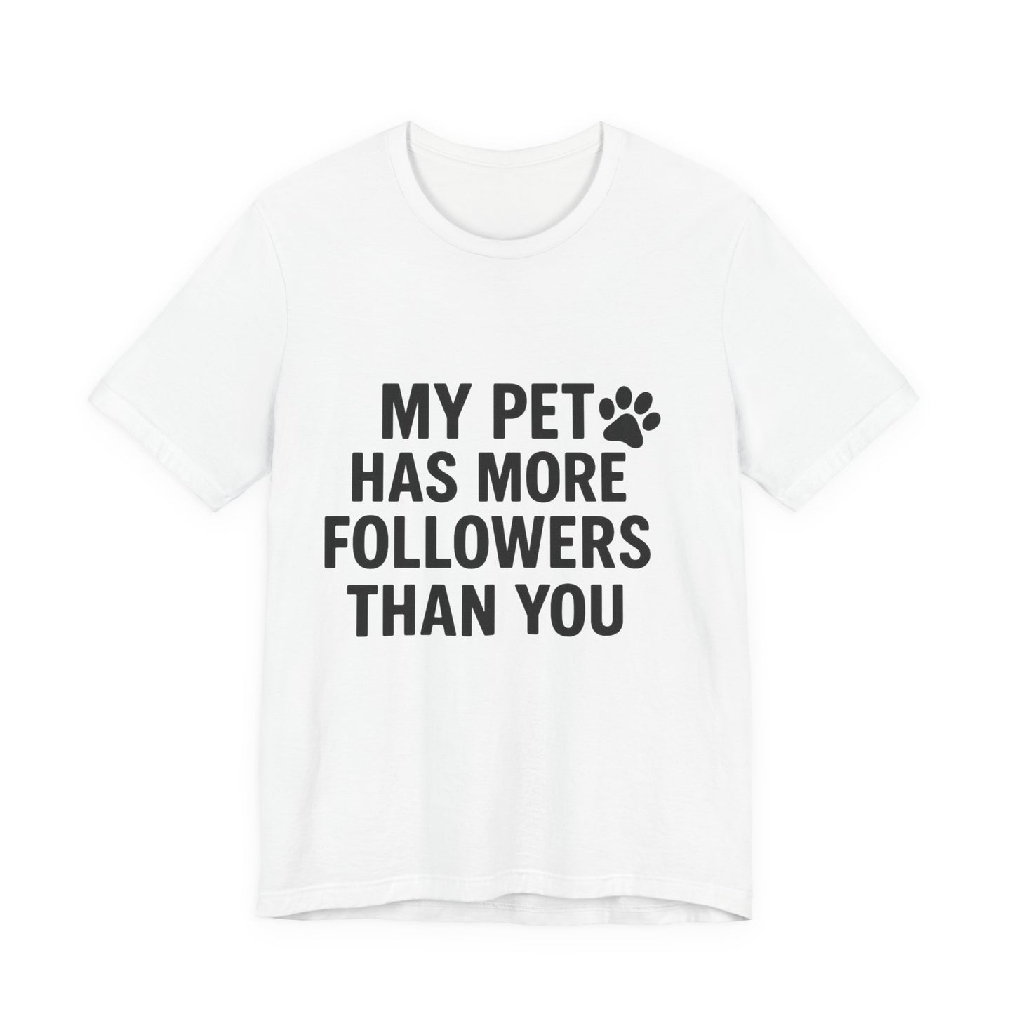 My Pet Has More Followers Than You Unisex Jersey Short Sleeve Tee T-shirt