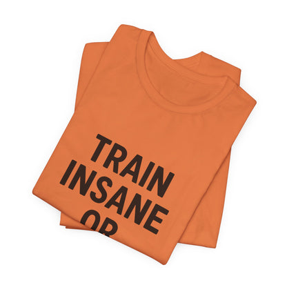 Train Insane Unisex Jersey Short Sleeve Tee T-shirt