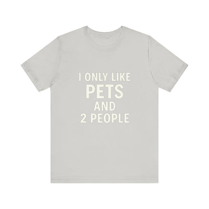 I Only Like Pets Unisex Jersey Short Sleeve Tee T-shirt