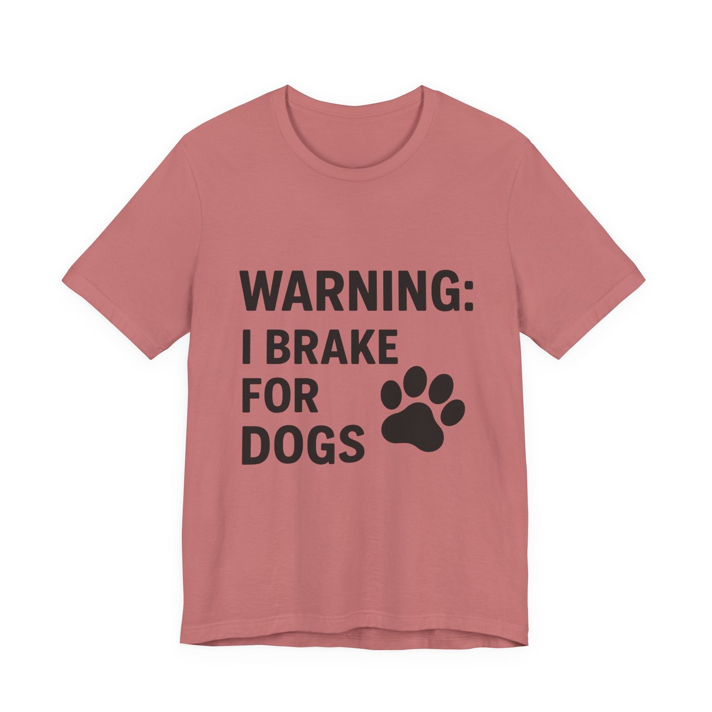 I Brake For Dogs Unisex Jersey Short Sleeve Tee T-shirt