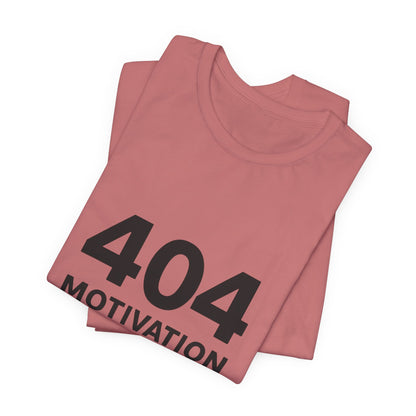 404 Motivation Not Found Introverts Humor Unisex Jersey Short Sleeve Tee T-shirt