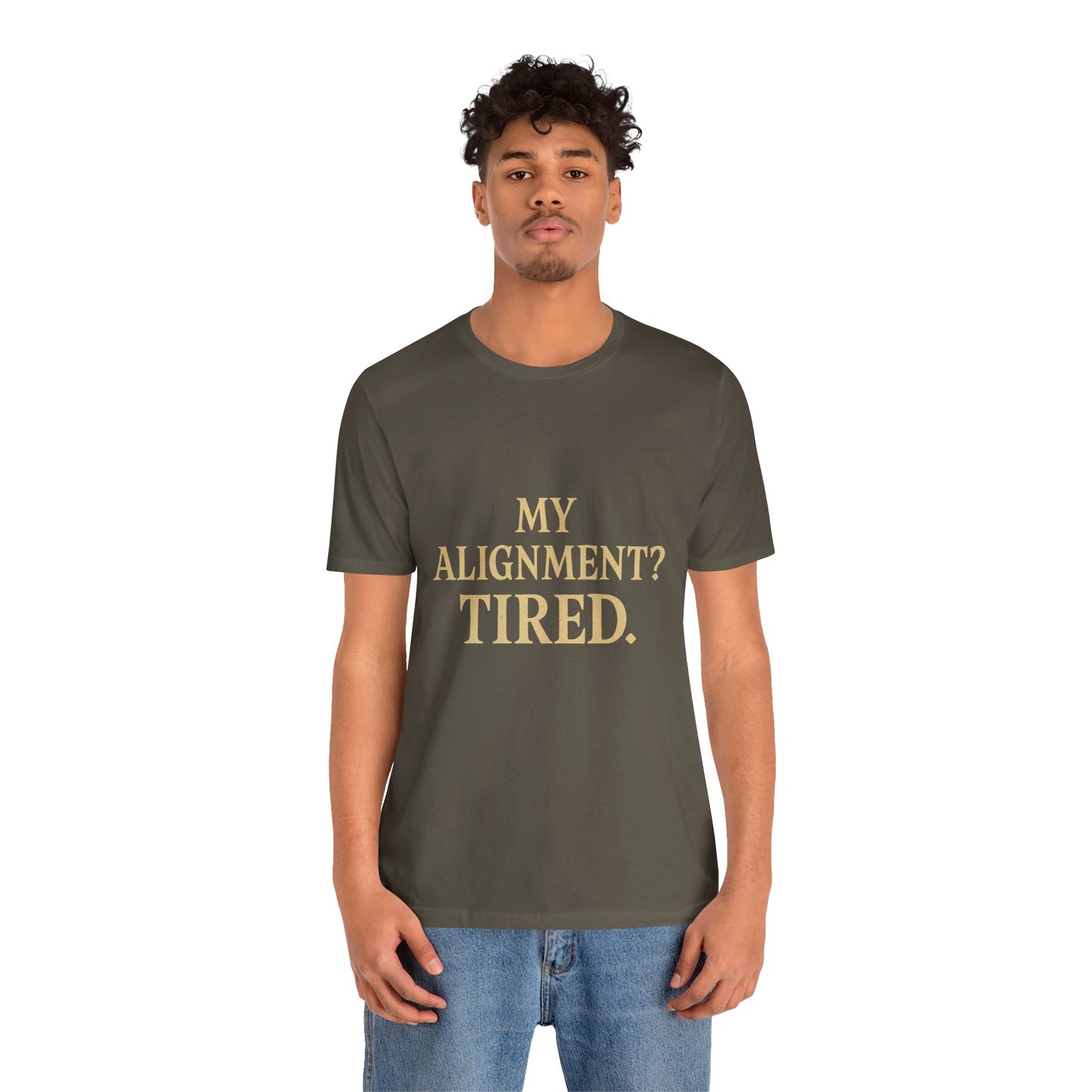 My Alignment? Tired Unisex Jersey Short Sleeve Tee T-shirt