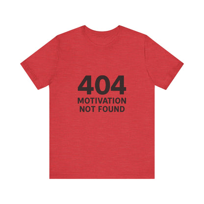 404 Motivation Not Found Introverts Humor Unisex Jersey Short Sleeve Tee T-shirt
