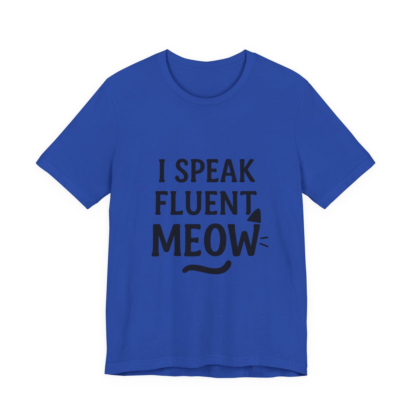 I Speak Fluent Meow Cat Lovers Unisex Jersey Short Sleeve Tee T-shirt
