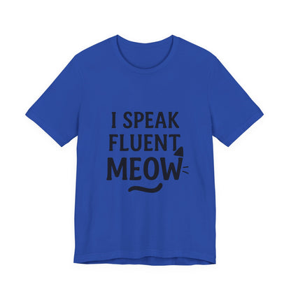 I Speak Fluent Meow Cat Lovers Unisex Jersey Short Sleeve Tee T-shirt
