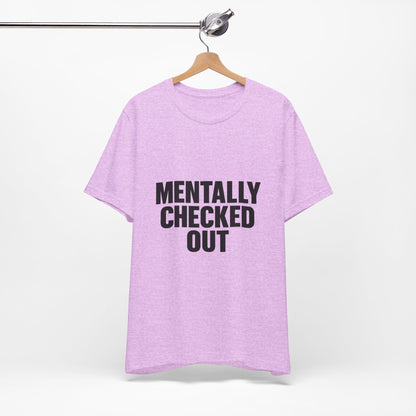 Mentally Checked Out Introvert Humor Unisex Jersey Short Sleeve Tee T-shirt