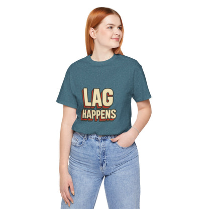 Lag Happens Gamers Humor Unisex Jersey Short Sleeve Tee T-shirt