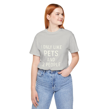 I Only Like Pets Unisex Jersey Short Sleeve Tee T-shirt