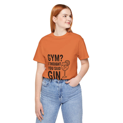 I Thought You Said Gin Unisex Jersey Short Sleeve Tee T-shirt