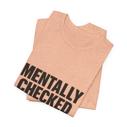 Mentally Checked Out Introvert Humor Unisex Jersey Short Sleeve Tee T-shirt