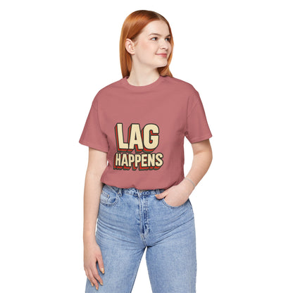 Lag Happens Gamers Humor Unisex Jersey Short Sleeve Tee T-shirt