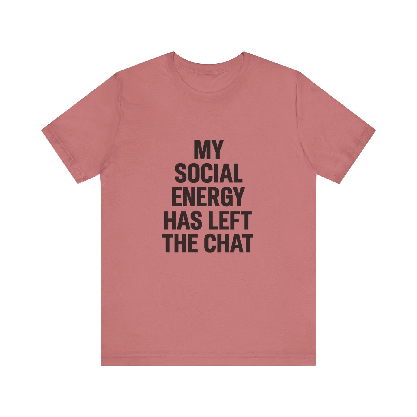 Social Energy Has  Left The Chat Unisex Jersey Short Sleeve Tee T-shirt