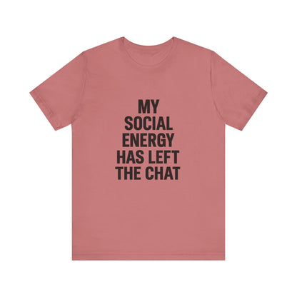 Social Energy Has  Left The Chat Unisex Jersey Short Sleeve Tee T-shirt