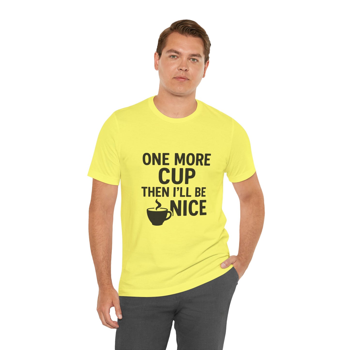 One More Cup Then I'll Be Nice Coffee Unisex Jersey Short Sleeve Tee T-shirt