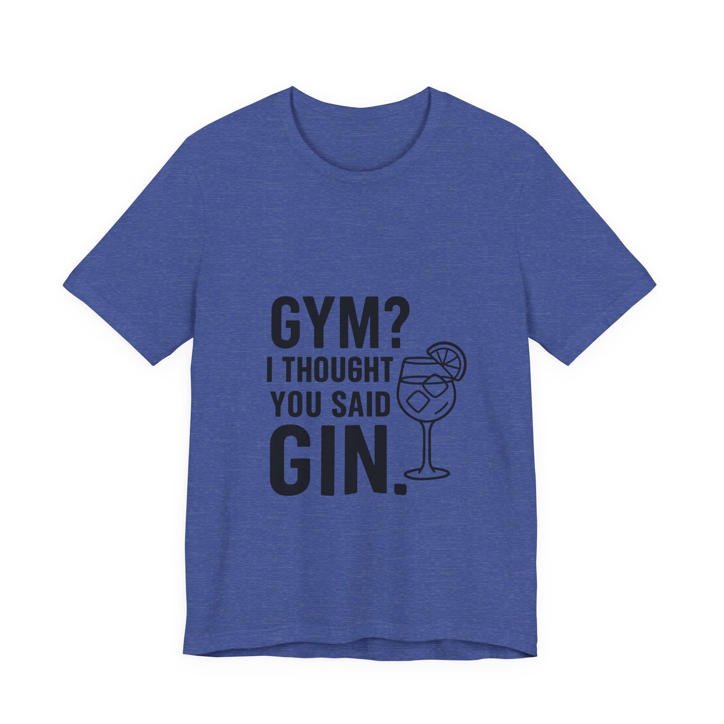 I Thought You Said Gin Unisex Jersey Short Sleeve Tee T-shirt