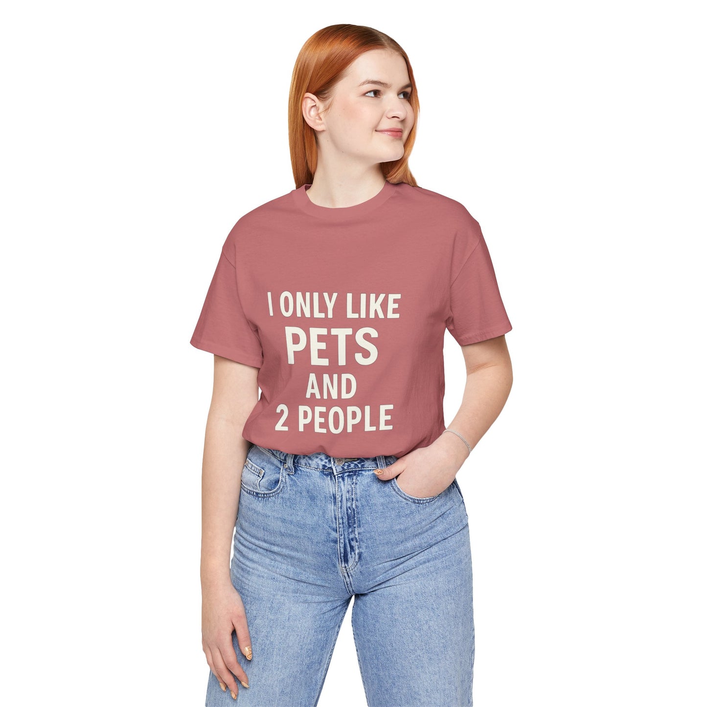 I Only Like Pets Unisex Jersey Short Sleeve Tee T-shirt