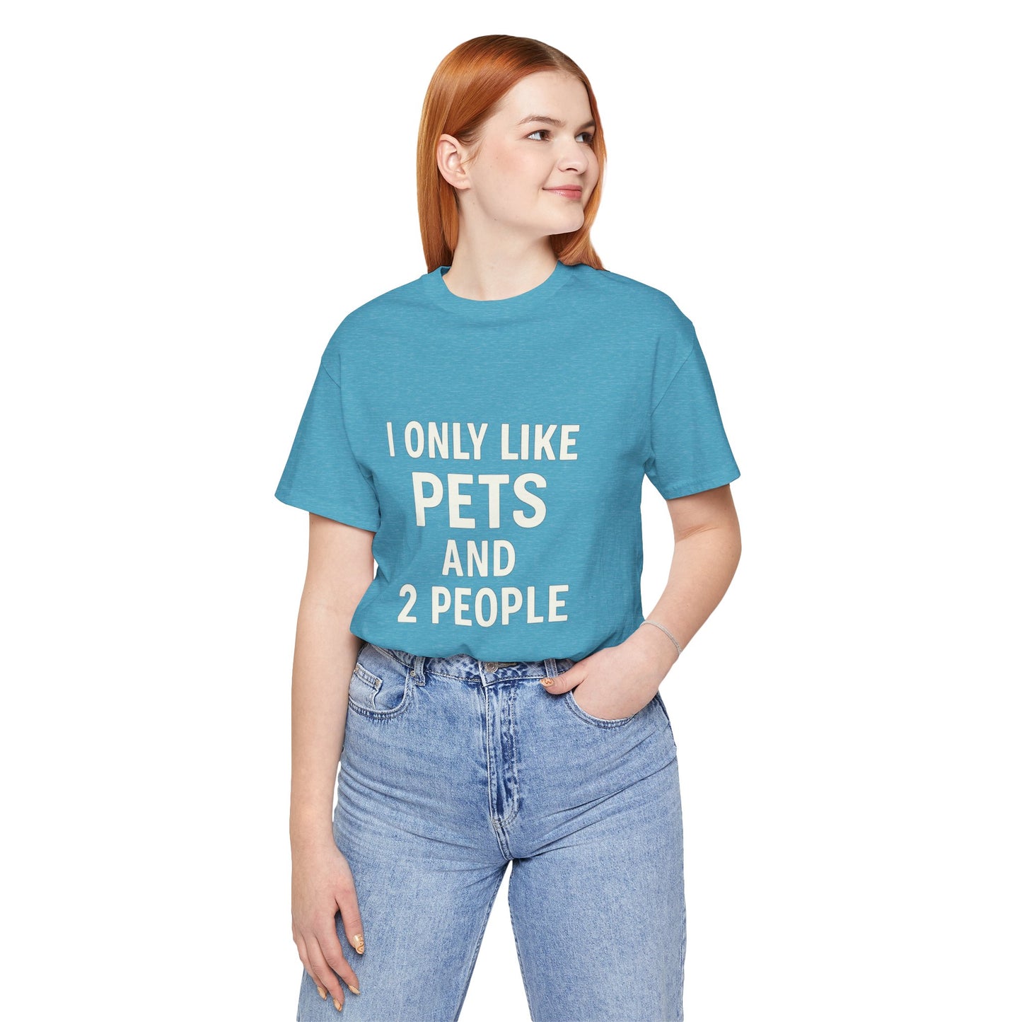 I Only Like Pets Unisex Jersey Short Sleeve Tee T-shirt