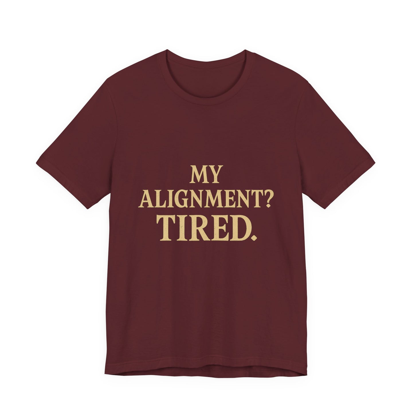 My Alignment? Tired Unisex Jersey Short Sleeve Tee T-shirt