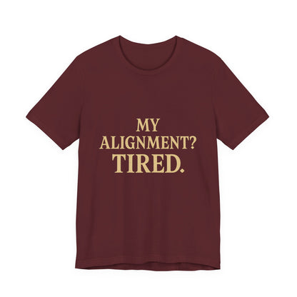 My Alignment? Tired Unisex Jersey Short Sleeve Tee T-shirt