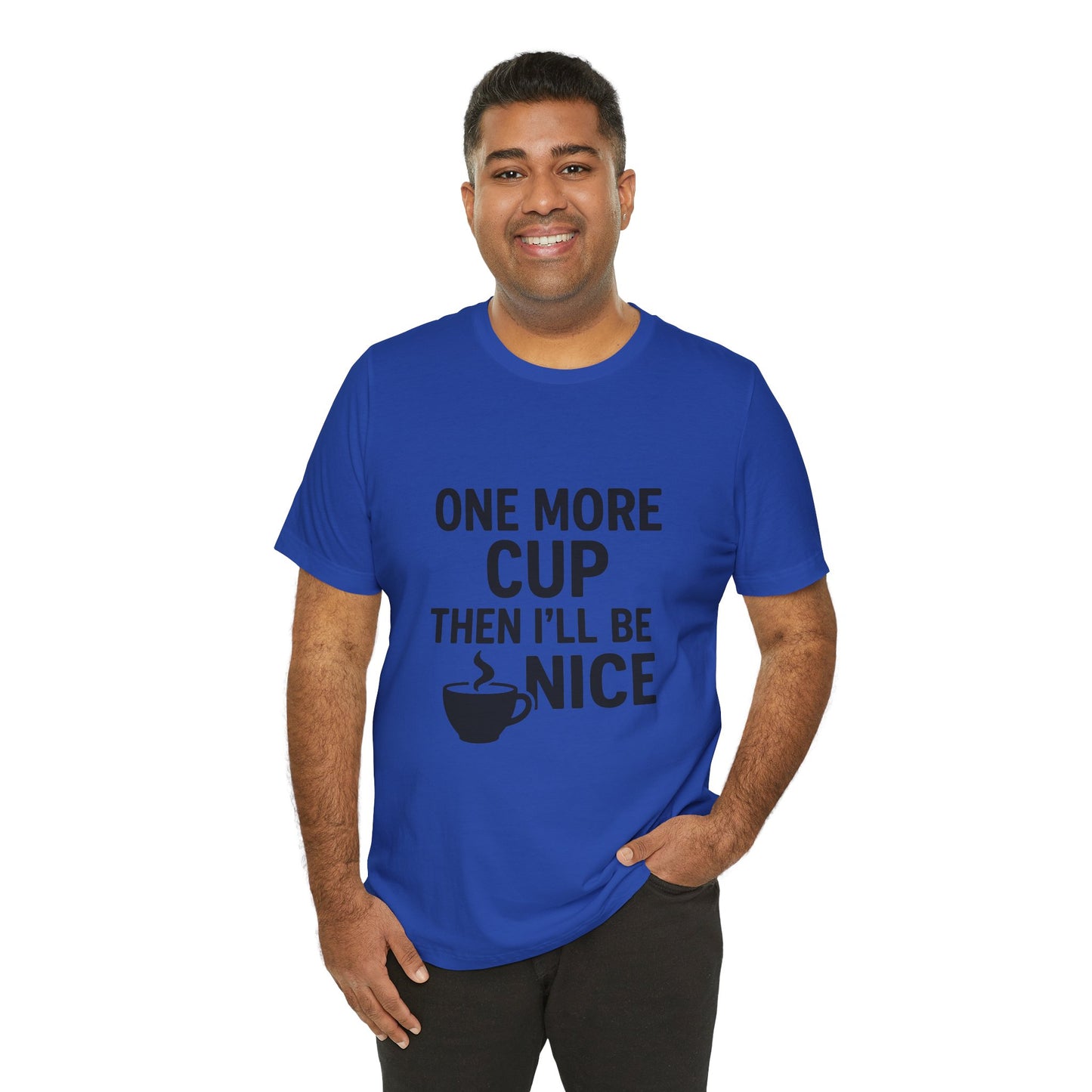 One More Cup Then I'll Be Nice Coffee Unisex Jersey Short Sleeve Tee T-shirt
