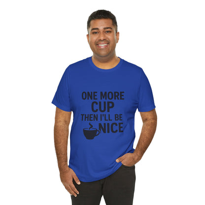 One More Cup Then I'll Be Nice Coffee Unisex Jersey Short Sleeve Tee T-shirt
