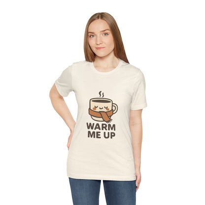 Warm Me Up Coffee Cup Unisex Jersey Short Sleeve Tee T-shirt