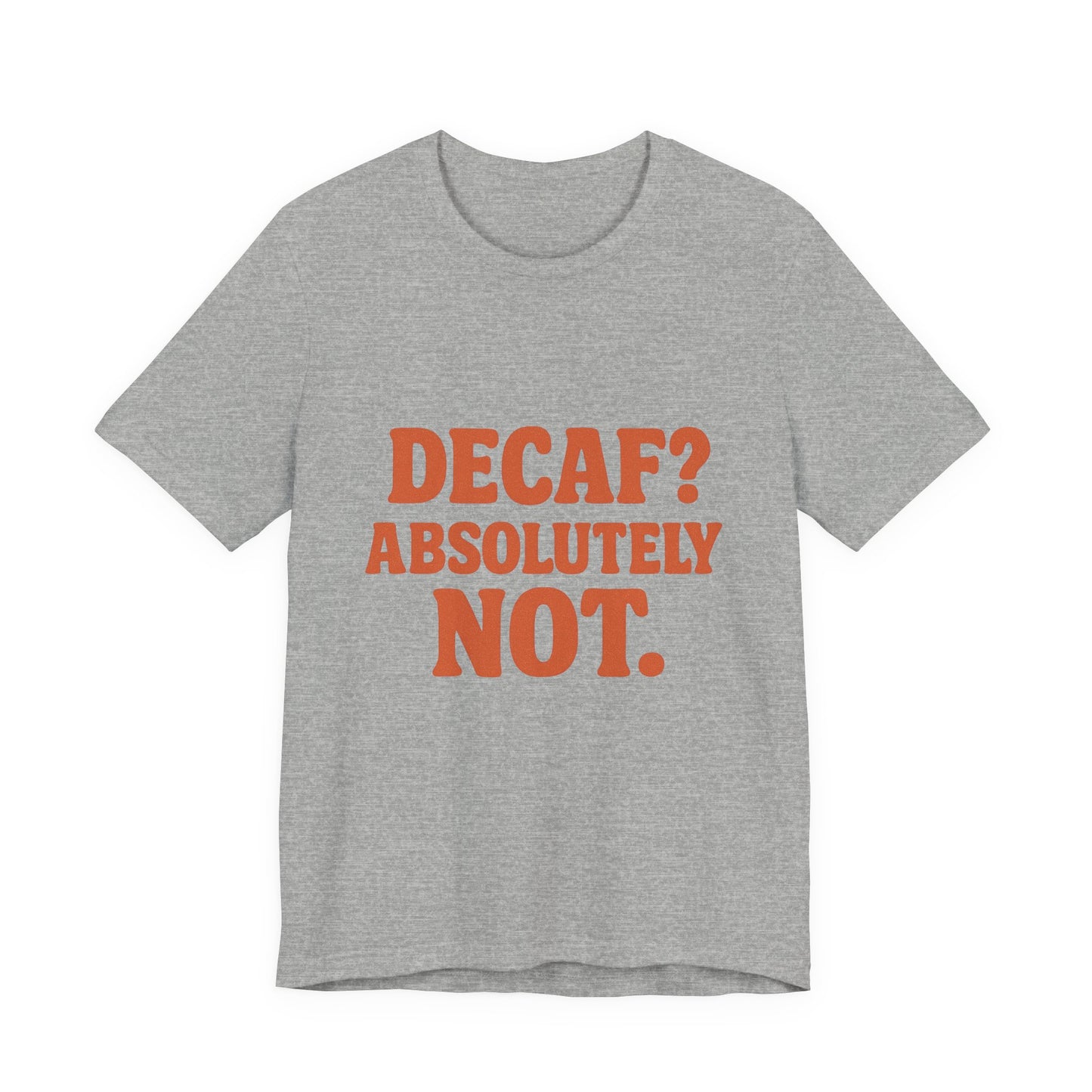 Decaf? Abssolutely Not Unisex Jersey Short Sleeve Tee T-shirt