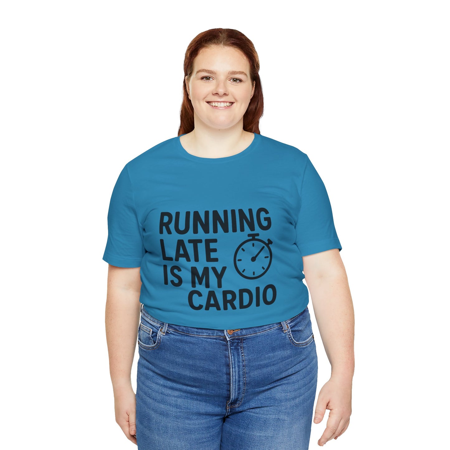 Running Late Is My Cardio Unisex Jersey Short Sleeve Tee T-shirt