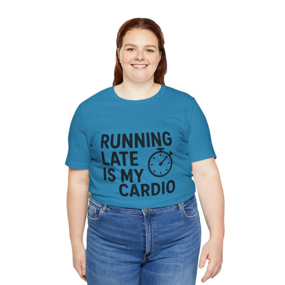 Running Late Is My Cardio Unisex Jersey Short Sleeve Tee T-shirt