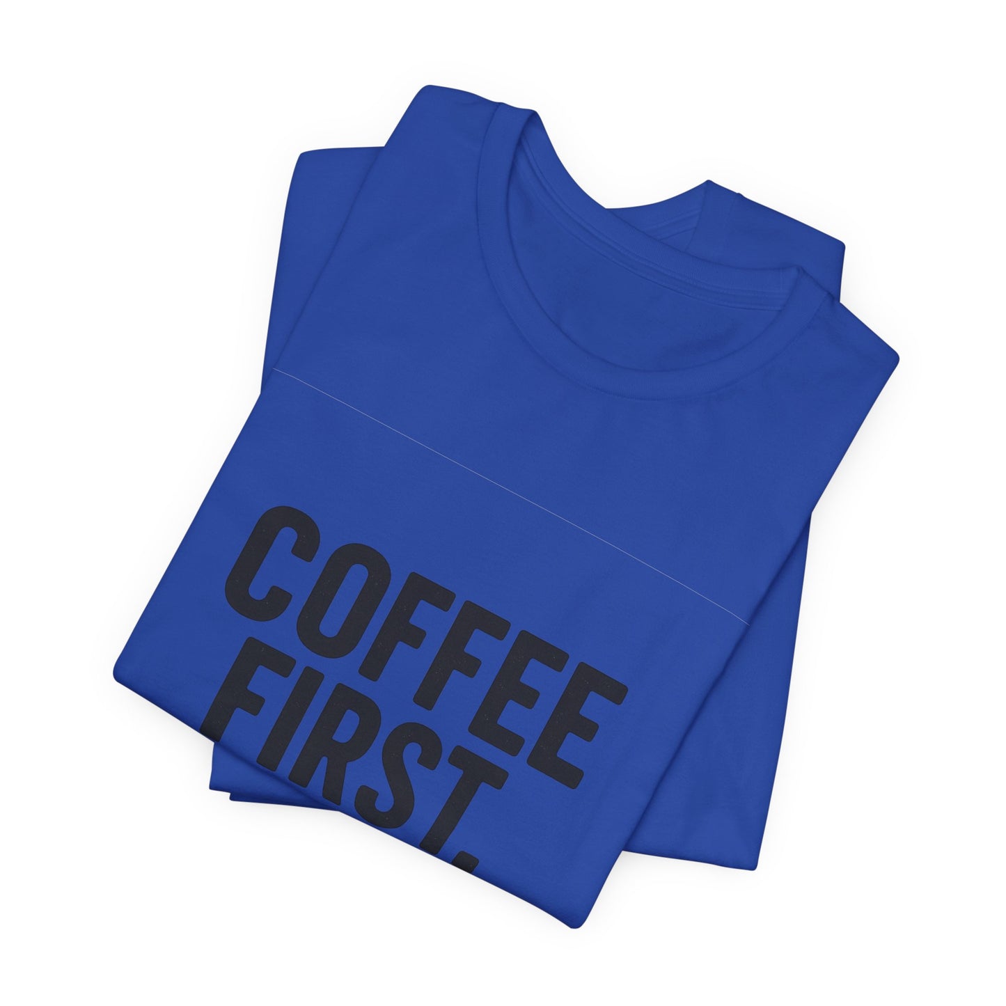 Coffee First Responsibilities Later Unisex Jersey Short Sleeve Tee T-shirt