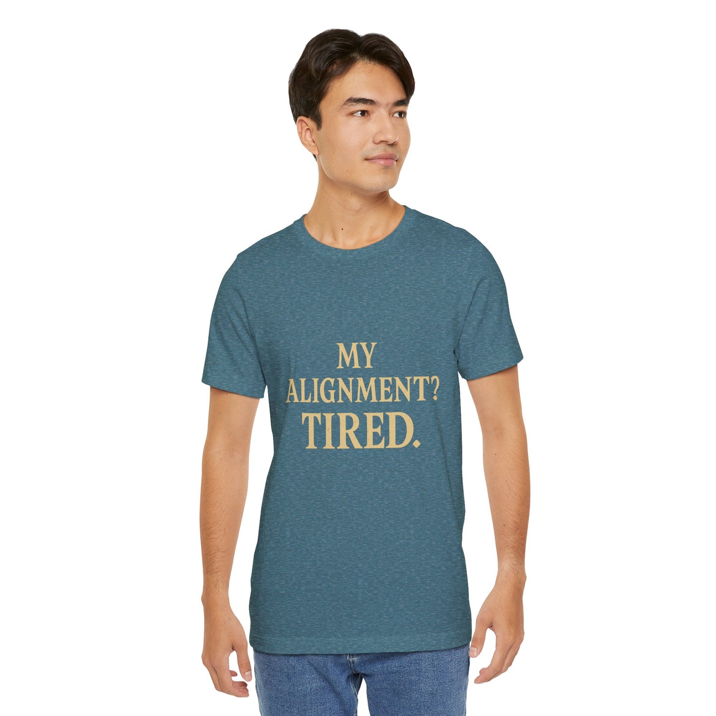 My Alignment? Tired Unisex Jersey Short Sleeve Tee T-shirt
