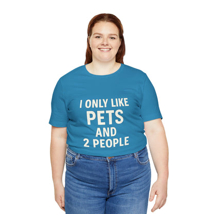 I Only Like Pets Unisex Jersey Short Sleeve Tee T-shirt