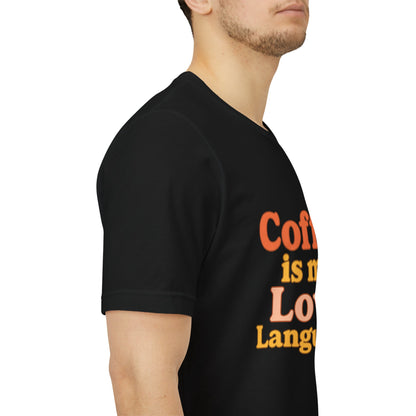 Coffee Is My Love Language Unisex Jersey Short Sleeve Tee T-shirt