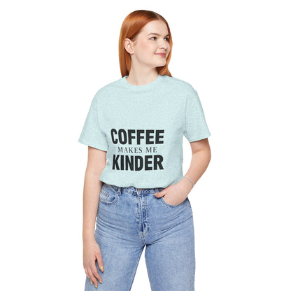 Coffee Makes Me Kinder Unisex Jersey Short Sleeve Tee T-shirt