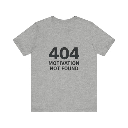404 Motivation Not Found Introverts Humor Unisex Jersey Short Sleeve Tee T-shirt