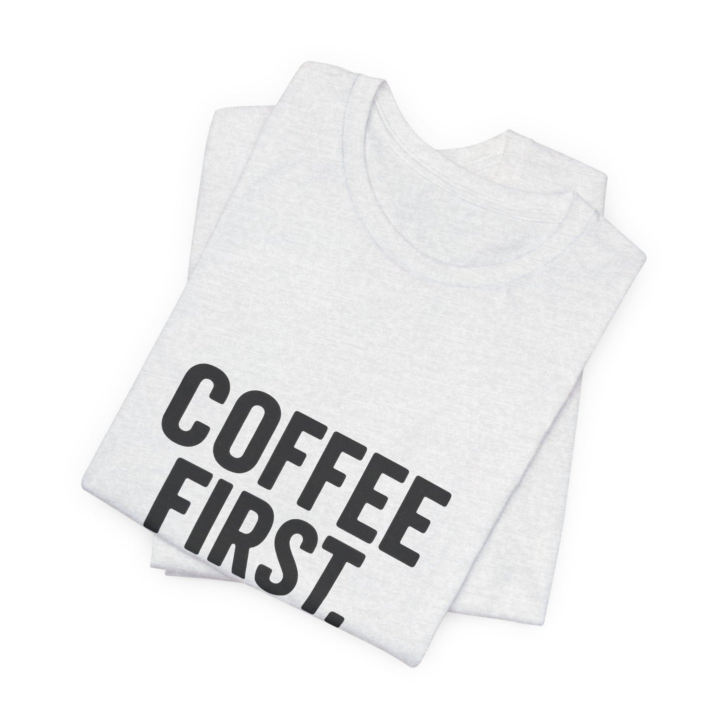 Coffee First Responsibilities Later Unisex Jersey Short Sleeve Tee T-shirt