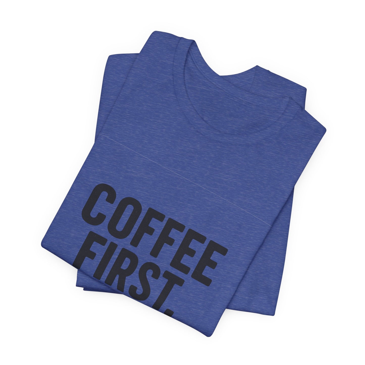 Coffee First Responsibilities Later Unisex Jersey Short Sleeve Tee T-shirt