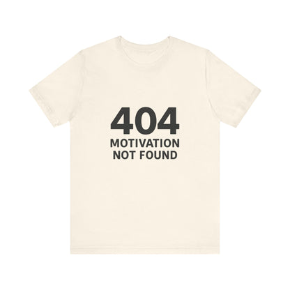 404 Motivation Not Found Introverts Humor Unisex Jersey Short Sleeve Tee T-shirt