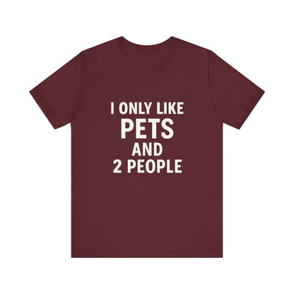 I Only Like Pets Unisex Jersey Short Sleeve Tee T-shirt